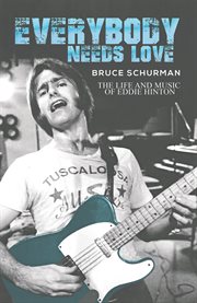 Everybody Needs Love : The Life and Music of Eddie Hinton cover image cdn