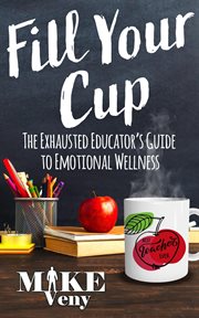 Fill Your Cup : The Exhausted Educator's Guide cover image cdn