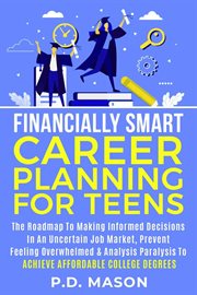 Financially Smart Career Planning for Teens : The Roadmap to Making Informed Decisions in an Uncertai cover image cdn