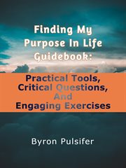 Finding My Purpose In Life Guidebook : Practical Tools, Critical Questions, and Engaging Exercises cover image cdn