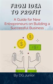 From Idea to Profit : A Guide for New Entrepreneurs on Building a Successful Business. Get Your Finances In Order cover image cdn