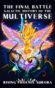 Galactic History of the Multiverse : The Final Battle. Galactic Soul History of the Universe cover image cdn