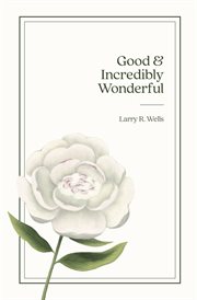 Good & Incredibly Wonderful : A Story for the Little Girl Who Lives in Women Everywhere cover image cdn