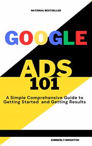 Google Ads 101 a Simple Comprehensive Guide to Getting Started and Gettig Results cover image cdn