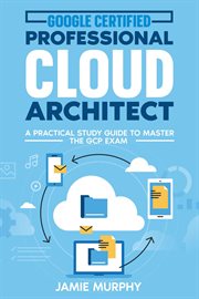 Google Certified Professional Cloud Architect a Practical Study Guide to Master the Gcp Exam cover image cdn