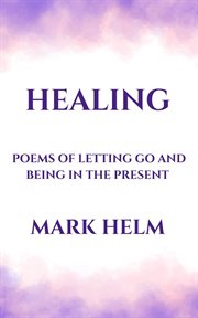 Healing : Poems of Letting Go and Being in the Present cover image cdn