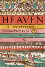 Heaven : Our Enduring Fascination with the Afterlife cover image cdn