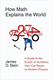 How Math Explains the World : A Guide to the Power of Numbers, from Car Repair to Modern Physics cover image cdn