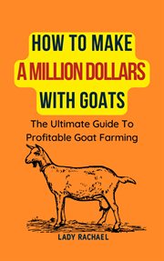 How to Make a Million Dollars With Goats : The Ultimate Guide to Profitable Goat Farming cover image cdn