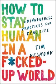 How to Stay Human in a F**ked-Up World : Mindfulness Practices for Real Life cover image cdn