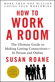 How to Work a Room : The Ultimate Guide to Making Lasting Connections-In Person and Online cover image cdn