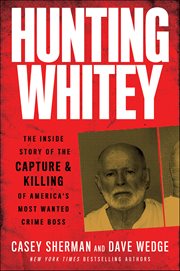 Hunting Whitey : The Inside Story of the Capture & Killing of America's Most Wanted Crime Boss cover image cdn