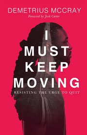 I Must Keep Moving : Resisting The Urge To Quit cover image cdn