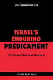 Israel's Enduring Predicament : The Roads That Lead Nowhere. Geopolitics cover image cdn