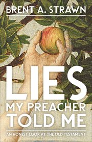 Lies My Preacher Told Me : An Honest Look at the Old Testament cover image cdn