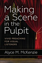 Making a Scene in the Pulpit : Vivid Preaching for Visual Listeners cover image cdn