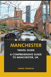 Manchester Travel Guide : A Comprehensive Guide to Manchester, UK cover image cdn