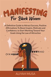 Manifesting for black women : a definitive guide to attract success, positive affirmations to boos cover image cdn
