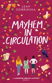 Mayhem in Circulation : Larkspur Library Mystery cover image cdn