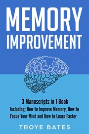 Memory Improvement : 3-in-1 Guide to Master Memorizing More, Memory Loss, How to Increase Memory & Remember Anything. Brain Training cover image cdn
