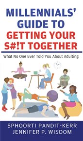 Millennials' Guide to Getting Your S#!t Together : What No One Ever Told You About Adulting cover image cdn