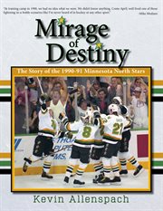 Mirage of Destiny : The Story of the 1990-91 Minnesota North Stars cover image cdn