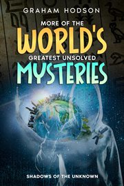More of the World's Greatest Unsolved Mysteries Shadows of the Unknown cover image cdn