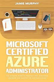 Microsoft Certified Azure Administrator the Ultimate Guide to Practice Test Questions, Answers and M cover image cdn