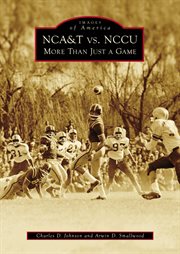 NCA&T vs. NCCU : More Than Just A Game. Images of America cover image cdn