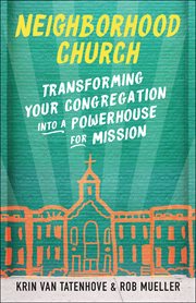 Neighborhood Church : Transforming Your Congregation into a Powerhouse for Mission cover image cdn