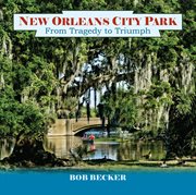 New Orleans City Park : From Tragedy to Triumph. Pelican cover image cdn