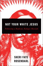 Not Your White Jesus : Following a Radical, Refugee Messiah cover image cdn