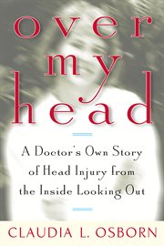 Over my head : a doctor's own story of head injury from the inside looking out cover image cdn