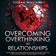 Overcoming Overthinking in Relationships : Develop Mindful Loving Habits, Effective Communication, Overcome Overthinking, Jealousy, Insecurity, cover image cdn