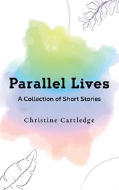 Parallel Lives : A Collection of Short Stories cover image cdn