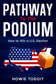 Pathway to the Podium : How to Win a U.S. Election cover image cdn