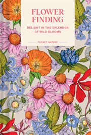 Pocket Nature : Flower Finding. Delight in the Splendor of Wild Blooms cover image cdn