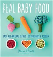 Real Baby Food : Easy, All-Natural Recipes for Your Baby and Toddler cover image cdn