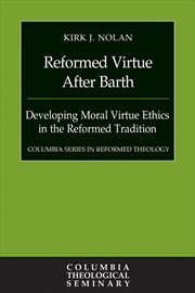 Reformed Virtue after Barth : Developing Moral Virture Ethics in the Reformed Tradition cover image cdn