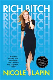 Rich Bitch : A Simple 12-Step Plan for Getting Your Financial Life Together . . . Finally cover image cdn