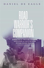 Road Warrior's Companion : 10 Practical Tips for Citywide, Statewide & Countrywide Intercessory Prayers cover image cdn