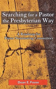 Searching for a Pastor the Presbyterian Way : A Roadmap for Pastor Nominating Committees cover image cdn