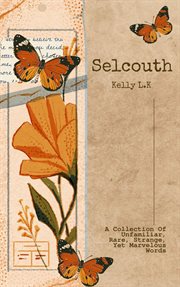 Selcouth : A Collection of Unfamiliar, Rare, Strange, Yet Marvelous Words cover image cdn