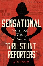 Sensational : The Hidden History of America's "Girl Stunt Reporters" cover image cdn