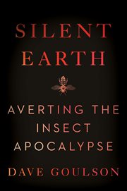 Silent Earth : Averting the Insect Apocalypse cover image cdn