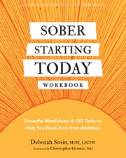 Sober Starting Today Workbook : Powerful Mindfulness and CBT Tools to Help You Break Free from Addiction cover image cdn