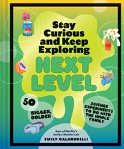 Stay Curious and Keep Exploring : Next Level. 50 Bigger, Bolder Science Experiments to Do with the Whole Family cover image cdn