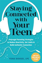Staying Connected With Your Teen : Polyvagal Parenting Strategies to Reduce Reactivity, Set Limits, and Build Authentic Connection cover image cdn