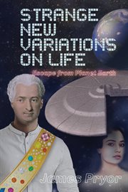 Strange New Variations on Life : Escape from Planet Earth cover image cdn