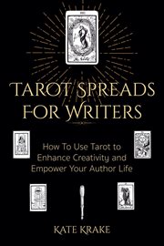 Tarot Spreads for Writers : How to Use Tarot to Enhance Creativity and Empower Your Author Life cover image cdn
